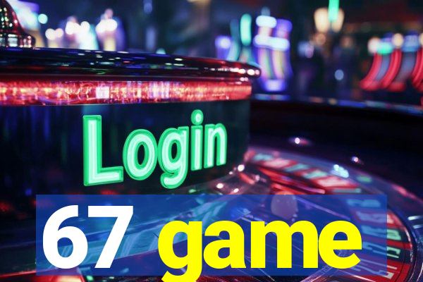 67 game